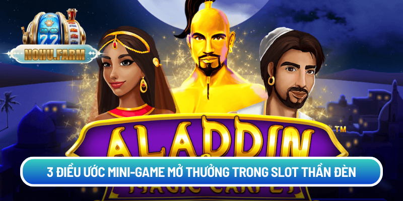 Giới thiệu nổ hũ Thần Đèn – Cuộc chơi dựa trên phép màu 3 dieu uoc mini game mo thuong trong slot than den