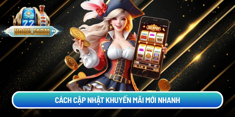 Khuyến Mãi Nohu Cách cập nhật Khuyến mãi mới nhanh