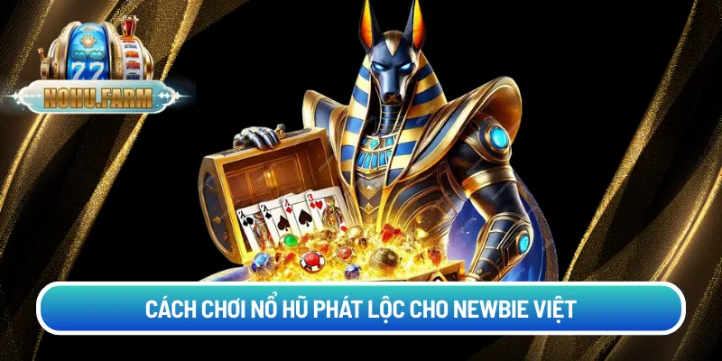 Nổ hũ Phát Lộc – Bí quyết chinh phục game hấp dẫn tại Nohu Cách chơi nổ hũ Phát Lộc cho newbie Việt
