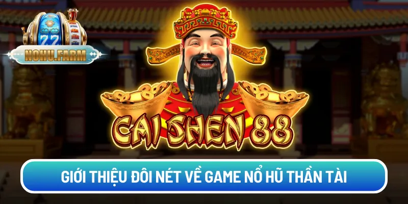 Giới thiệu đôi nét về game Nổ hũ Thần Tài