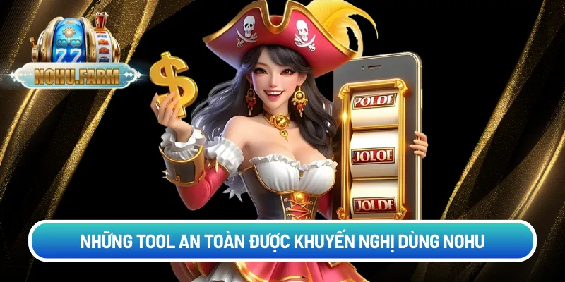 Những tool an toàn được khuyến nghị dùng nohu