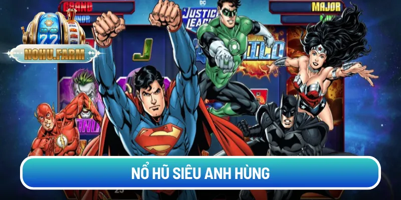 Nổ hũ siêu anh hùng - Mang đến trải nghiệm mới nhất 2026 no-hu-sieu-anh-hung