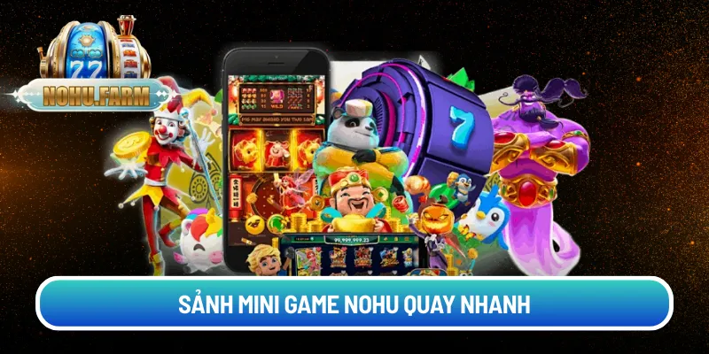 Sảnh Mini Game nohu quay nhanh