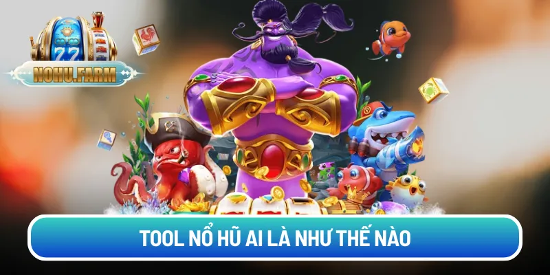 Tool nổ hũ AI là gì? Hỗ trợ săn Jackpot có hiệu quả 2026? Tool nổ hũ AI là như thế nào