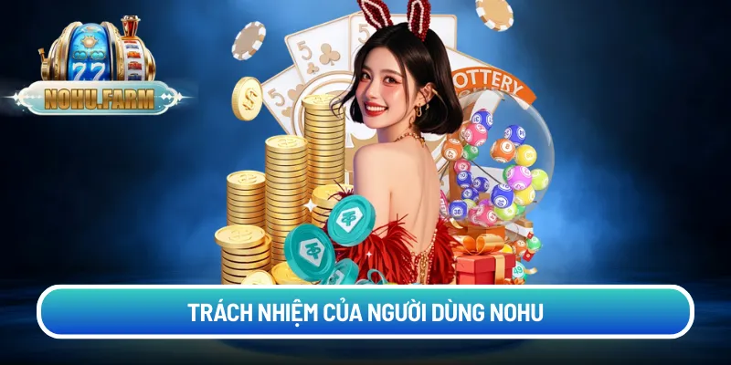 Trách nhiệm các bên - Nắm rõ bảo vệ quyền cá nhân Trách nhiệm của người dùng nohu