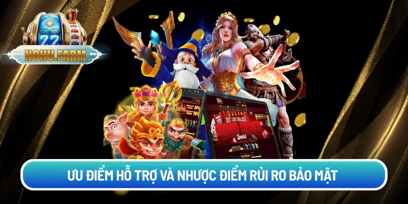 Ưu điểm hỗ trợ và nhược điểm rủi ro bảo mật 
