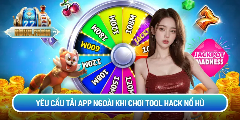 Tool hack nổ hũ - Siêu phổ biến trong thị trường slot Yêu cầu tải app ngoài khi chơi tool hack nổ hũ